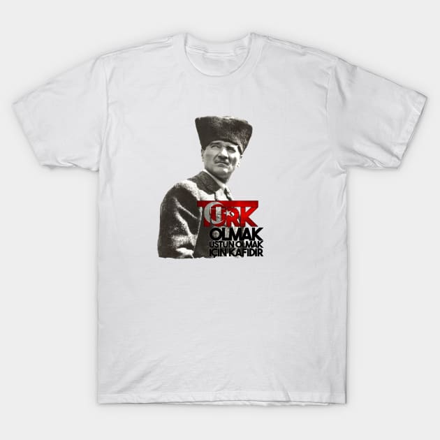 Ataturk Turk Olmak T-Shirt by Tuwegl